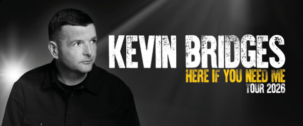 Click here to go to: Kevin Bridges: Here If You Need Me